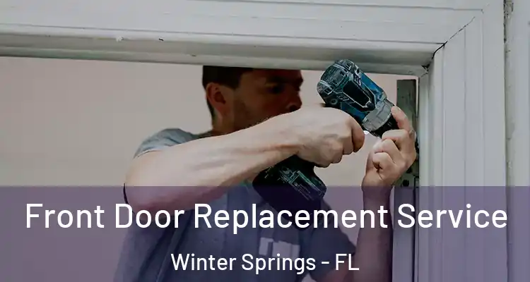 Front Door Replacement Service Winter Springs - FL