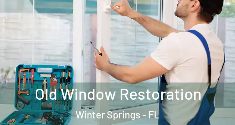Old Window Restoration Winter Springs - FL